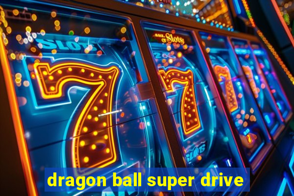 dragon ball super drive